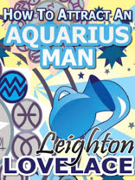 Have positive conversations with his family. Read How To Attract An Aquarius Man The Astrology For Lovers Guide To Understanding Aquarius Men Horoscope Compatibility Tips And Much More Online By Leighton Lovelace Books