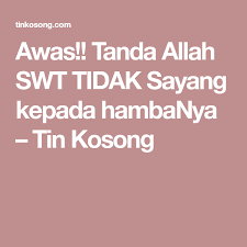 Awas Tanda Allah Swt Tidak Sayang Kepada Hambanya Tin Kosong Allah Tanda Islam