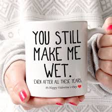 Get personal this valentines & win his heart by crafting special things like a bouquet of his favorite chocolate 25 easy diy valentines day gift and card ideas. You Still Make Me Wet Valentine S Day Gifts For Him Mug 11 Oz The Wholesale T Shirts Co