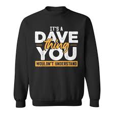 Its A Dave Thing You Wouldnt Understand Sweatshirt