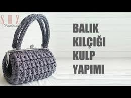 Canta Kulpu Nasil Yapilir Balik Kilcigi Kulp Yapimi How To Make Bag Handle Youtube Canta Cantalar Orme Cantalar