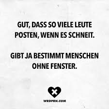 Gut Dass So Viele Leute Posten Wenn Es Schneit Gibt Ja Bestimmt Menschen Ohne Fenster Visual Statements Witzige Spruche Lustige Spruche Sarkasmus Humor