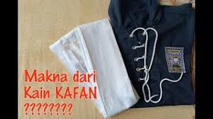 Apa tafsir bermimpi diri sendiri meninggal dan terbungkus kain kafan? Makna Kain Kafan Youtube