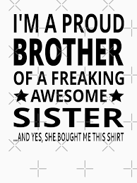 I M A Proud Brother Of A Freaking Awesome Sister Essential T Shirt By Coolfuntees In 2020 Sister Tshirts Freaking Awesome T Shirt