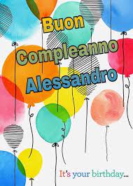 Buon Compleanno Alessandro Buon Compleanno Auguri Di Buon Compleanno Compleanno