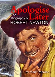 Apologise Later: The Biography of Robert Newton