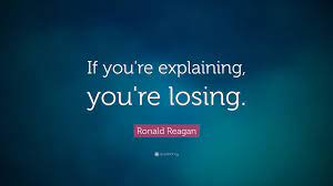 Ronald Reagan Quote: “If you're explaining, you're losing.”