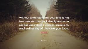 Nhat Hanh Quote Without Understanding Your Love Is Not True Love You Must Look Deeply In Order To See And Understand The Needs Aspira 12 Wallpapers Quotefancy True love doesn't have a happy ending.because true love doesn't end.