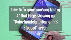 So, whether you are carrying a samsung galaxy s2. Easy Steps Fix Your Galaxy A7 That Keeps Showing Up Unfortunately Internet Has Stopped Error Youtube