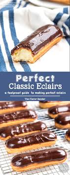 Classic Chocolate Eclairs A Foolproof Recipe For Making Perfect Eclairs That Are Crisp And Puffy And Filled Eclair Recipe Fool Proof Recipes Dessert Recipes