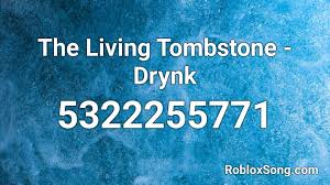 If you like it, don't forget to share it with your friends. The Living Tombstone Drynk Roblox Id Roblox Music Codes