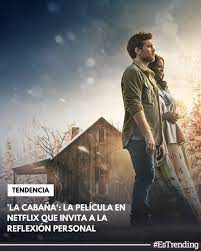 Estrending La Cabana La Pelicula En Netflix Que Invita A La Reflexion Personal Facebook