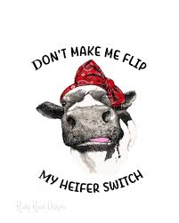 Don T Make Me Flip My Heifer Switch Png Cow Png Sublimation Design Download Cow With Bandana Funny Cow Shirt Farm Shirt Funny Quote Cows Funny Heifer Cow Logo