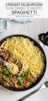 Creamy Mushroom And Sun Dried Tomato Spaghetti Is An Easy To Make Dish With A Ton Of Flavor Ready In 30 Minutes This D Stuffed Mushrooms Pasta Dishes Recipes
