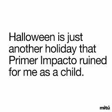 Las noticias e imágenes más impactantes de lunes a viernes 5 pm / 4 pm ct en @univision, con @pamelasilva y @michellegalvantv. Dopl3r Com Memes Halloween Is Just Another Holiday That Primer Lmpacto Ruined For Me As A Child Mitu