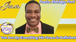 You Are My Everything His Grace is Sufficient l Pastor Eldridge Ford l GEM  Ministries