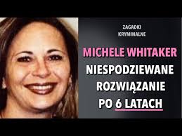 ROZWIĄZANA ZAGADKA MICHELE WHITAKER