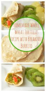 Making Your Own Tortillas Is Easier Than You Thought Recipe Tortilla Recipe Healthy Breakfast Burrito Recipes