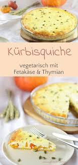 Vegetarische Kurbisquiche Mit Fetakase Und Thymian Kurbis Rezepte Vegetarisch Kurbisrezepte Und Rezepte