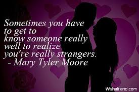 It usually takes months or years. Quotes About Knowing Someone Well 15 Quotes