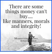 There Are Some Things Money Can T Buy Like Manners Morals And Integrity Mesmerizing Quotes Wwwmesmerizingquotes4ucom Meme On Me Me