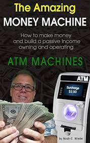 A vending machine in a poor location or one that offers poor items may make only $5 per day after business expenses. Amazon Com The Amazing Money Machine How To Make Money And Build A Passive Income Owning And Operating Atm Machines Ebook Wieder Noah Kindle Store