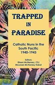 Trapped in Paradise: Catholic Nuns in the South Pacific 1940-1943 - Jaeger  CSJ, Sr. Hedda M.: 9780692796214 - AbeBooks