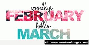 And even more difficult, to say hello to those we don't love. Goodbye February And Hello March Gift Collection Of Inspiring Quotes Sayings Images Wordsonimages