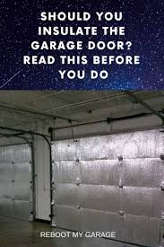 How To Insulate The Garage Door Whether Or Not It S Worth Doing Garage Doors Diy Garage Door Insulation Garage Insulation Diy