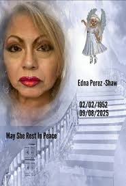 May She Rest In Peace Edna Perez EdnaPerez-Shaw -Shaw 02/02/1952 09/08/2025  /2025 May She RestIn SheRestInPeace Реасе