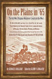 On the Plains in '65: The 6th West Virginia Volunteer Cavalry in the West  (9780821424285): George Holliday, Glenn V. Longacre and George H. Holliday 
