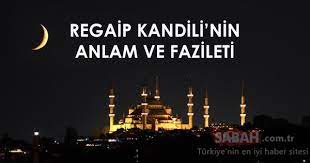 Regaip kandili anlamı ve önemi yoğun ilgi görüyor. Regaip Kandili Nedir Iste Regaip Kandili Nin Onemi Anlami Ve Fazileti Son Dakika Haberler