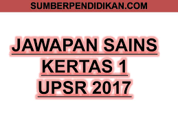 Bahasa inggeris upsr 2017 (pemahaman sec. Cadangan Skema Jawapan Sains Upsr 2017 Kertas 1 Sumber Pendidikan