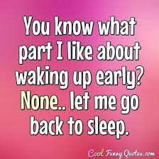 Funny Quote Sleep Quotes Funny Wake Up Early Quotes How To Wake Up Early