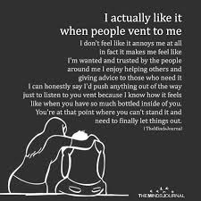 I Actually Like It When People Vent To Me Quotes Deep People Quotes Feelings