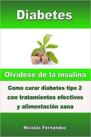 Check spelling or type a new query. Diabetes Olvidese De La Insulina Como Curar Diabetes Tipo 2 Con Tratamientos Efectivos Y Alimentacion Sana Spanish Edition Fernandez Nicolas 9781508475224 Amazon Com Books