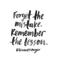 Forget The Mistake Remember The Lesson Positive Quotes Work Quotes Quotes About Strength