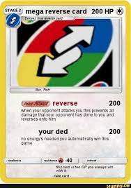 Tcg cards contained in different packs or boxes (products, perks, etc.). M Mega Reverse Card 200 Hp 39 Mm Reverse 200 When Your Opponent Attacks You This Prevents All Damage That Your Opponent Has Done To You And Reverses Onto Hi Funny