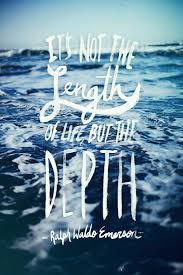 It Is Not Length Of Life But Depth Of Life It S Not The Length Of Life But The Depth Emerson Leah Flores Print Inspirational Quotes Cute Quotes Cool Words