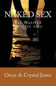 Naked Sex: For Married Couples Only: Jones, Crystal A, Jones, Oscar L.:  9781936867233: Amazon.com: Books