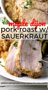Maple Dijon Pork Roast With Sauerkraut Pork Roast And Sauerkraut Pork Loin Recipes Boneless Pork Loin Roast