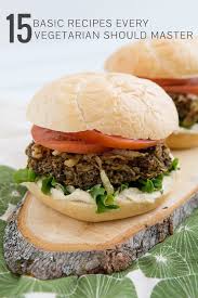 15 Basic Recipes Every Vegetarian Should Master Basic Recipes Lentil Mushroom Burger Vegetarian Recipes
