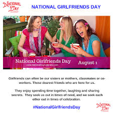 Well, like girlfriend day, there is boyfriend day. National Girlfriends Day August 1 National Girlfriend Day Girlfriends Day National