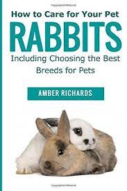 Check Out The Book How To Care For Your Pet Rabbits Including Choosing The Best Breeds For Pets Pin This Image So You Can Re Rabbit Breeds Pet Rabbit Rabbit