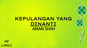 Kepulangan yang dinanti aman shah. Aman Shah Kepulangan Yang Dinanti Lirik Youtube