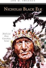 Nicholas Black Elk: Medicine Man, Catechist, Saint (People of God):  Sweeney, Jon M.: 9780814644164: Amazon.com: Books