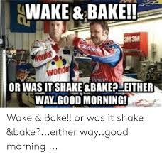 Only a few things in life can compare to the delight of finally returning to one's home. 25 Best Memes About Wake N Bake Meme Wake N Bake Memes