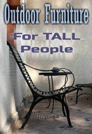 Maybe you would like to learn more about one of these? Outdoor Furniture For Tall People People Living Tall