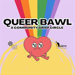 Queer Bawl: Community Grief Circle / November 2026