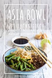 Asia Bowl Mit Hackfleisch Und Bohnen Kochend Heiss De Hackfleisch Rindfleisch Rezepte Gesund Asiatische Rezepte